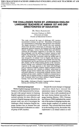 Reproduced with permission of the copyright owner. Further reproduction prohibited without permission.
THE CHALLENGES FACED BY JORDANIAN ENGLISH LANGUAGE TEACHERS AT AMM
Alkhawaldeh, Ahmad
College Student Journal; Dec 2010; 44, 4; Arts & Humanities Full Text
pg. 836
 