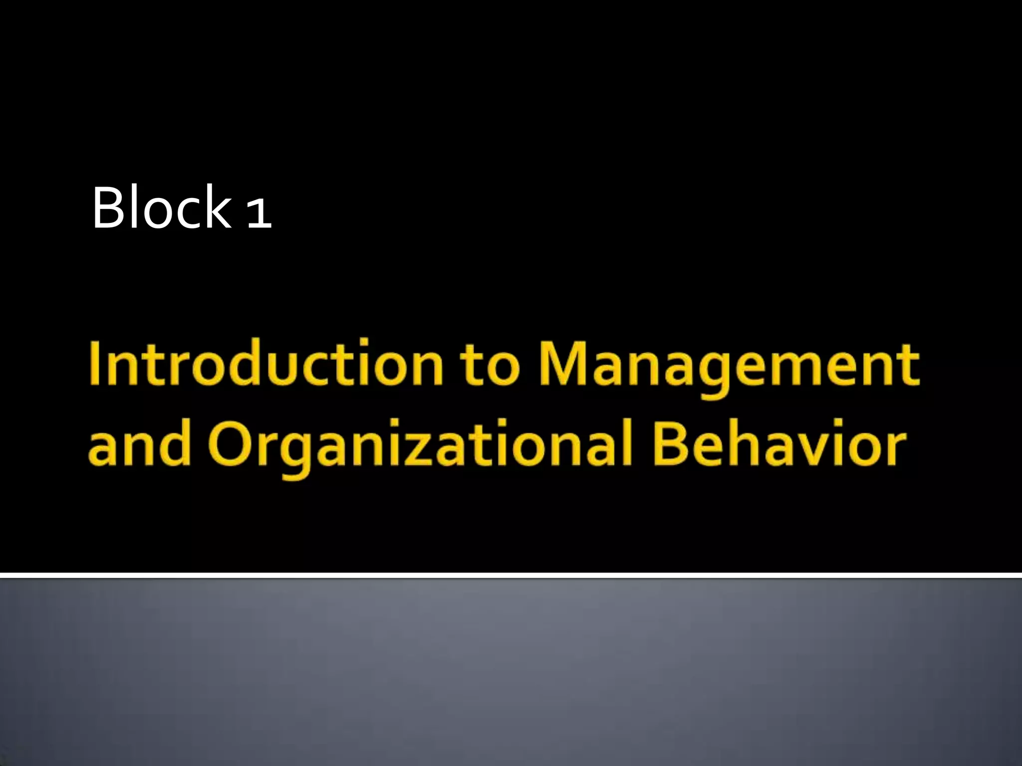 Block 1Introduction to Management and Organizational Behavior
