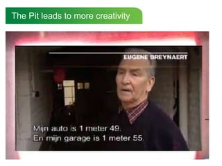 The Pit leads to more creativity
 