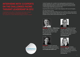 INTERVIEWS WITH 12 EXPERTS                                                I asked 12 people who I consider to be leading global commentators on
                                                                          thought leadership as well as a couple who have produced some amazing
                                                                          thought leadership programs in-house over the years to comment on four
ON THE CHALLENGES FACING                                                  critical thought leadership questions for 2012.

THOUGHT LEADERSHIP IN 2012                                                Inspired by their answers I couldn’t help chipping in with my own thoughts.
                                                                          The interviewees include:
Craig Badings is the author of “Brand Stand: seven steps to thought       Bob Buday, Erica Klein, David Meerman Scott, Jeff Ernst, Rob Leavitt, Britton
leadership” and the blog www.thoughtleadershipstrategy.net                Manasco, Dana van den Heuvel, Matt Church, Fiona Czerniawska, Dale Bryce,
You can follow him on twitter @thoughtstrategy or join him on LinkedIn.   Elizabeth Sosnow, Marte Semb Aasmundsen and me.




                                                                          Bob Buday, president of Bloom Group     Matt Church, founder of the Global
                                                                          LLC, a firm that helps professional     Thought Leaders Movement and
                                                                          services and other B2B companies        creator of the Million Dollar Expert
                                                                          gain market leadership through          Program. He is the author of 5 books
                                                                          thought leadership.                     including Thought Leaders and his
                                                                          www.bloomgroup.com                      latest Sell Your Thoughts
                                                                                                                  www.mattchurch.com




                                                                          Erica Klein, Thought Leadership
                                                                          Writer and Strategist Specializing in   Elizabeth Sosnow, managing
                                                                          Financial and Technology Companies      director of Bliss PR a business-to-
                                                                          www.ThoughtLeadershipWriter.com         business strategic public relations
                                                                                                                  and marketing communications firm
                                                                                                                  based in New York City
                                                                                                                  www.blisspr.com

                                                                                                                                                        [1]
 