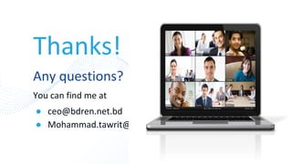 Thanks!
Any questions?
You can find me at
● ceo@bdren.net.bd
● Mohammad.tawrit@gmail.com
45
 