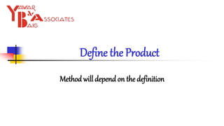 Define the Product
Method will depend on the definition
 