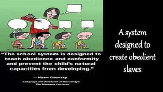 A system
designed to
create obedient
slaves
 