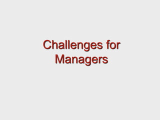 Challenges for
Managers
 