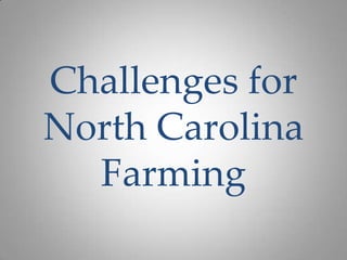 Challenges for
North Carolina
  Farming
 