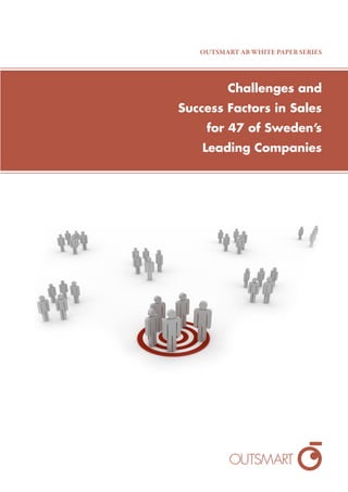 OUTSMART AB WHITE PAPER SERIES




         Challenges and
Success Factors in Sales
    for 47 of Sweden’s
    Leading Companies
 