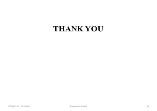 THANK YOU
1/17/2014 11:29:09 AM Prepared by Gsdhir 69
 
