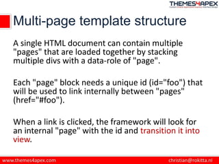 Multi-page template structure
A single HTML document can contain multiple
"pages" that are loaded together by stacking
mul...