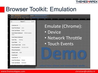 Browser Toolkit: Emulation
Emulate (Chrome):
• Device
• Network Throttle
• Touch Events
Demowhen time allows and connectio...