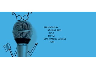 PRESENTED BY,
ATHULYA RAVI
NO-1
MTTM
MAR IVANIOS COLLEGE
TVM
 