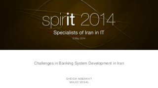 Challenges in Banking System Development in Iran
SHEIDA NOBAKHT
MAJID VESAL
 