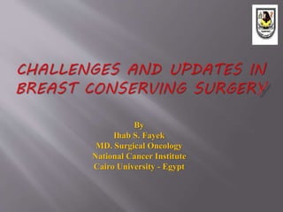 By
Ihab S. Fayek
MD. Surgical Oncology
National Cancer Institute
Cairo University - Egypt
 