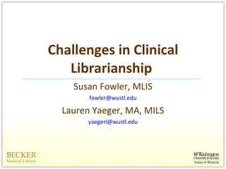 Challenges in Clinical Librarianship  ,[object Object],[object Object],[object Object],[object Object]