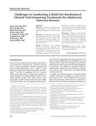 REGULAR ARTICLE


       Challenges in Conducting a Multi-Site Randomized
       Clinical Trial Comparing Treatments for Adolescent
                         Anorexia Nervosa

James Lock, MD, PhD1*                           ABSTRACT
                                                Objective: To describe obstacles in the
                                                                                               resulting in a comparison of two types of
                                                                                               family therapy with a projected sample
Harry Brandt, MD2                               implementation of a controlled treat-          size of 160. One site was unable to recruit
Blake Woodside, MD3                             ment trial of adolescent anorexia nervosa      and was replaced.
Stewart Agras, MD1                              (AN).
                                                                                               Discussion: Problems with the delinea-
W. Katherine Halmi, MD4                         Method: The original aim was to enter          tion of safety procedures, recruitment, re-
Craig Johnson, PhD5                             240 participants with AN to one of four        design of the study, and replacement of a
Walter Kaye, MD6                                cells: Behavioral family therapy (BFT)         site, were the main elements resulting in a
                                                plus ﬂuoxetine; BFT plus placebo; sys-         1-year delay. Suggestions are made for
Denise Wilﬂey, PhD7                             tems family therapy (SFT) plus ﬂuoxetine;      overcoming such problems in future AN
                                                SFT plus placebo.                              trials. V 2011 by Wiley Periodicals, Inc.
                                                                                                       C


                                                Results: Recruitment       was      delayed
                                                                                               Keywords: anorexia nervosa; adoles-
                                                pending a satisfactory resolution con-
                                                                                               cents; behavioral family therapy; systems
                                                cerning participant safety. After 6 months
                                                                                               family therapy; RIAN trial
                                                of recruitment it became clear that the
                                                medication was associated with poor
                                                recruitment leading to a study redesign                (Int J Eat Disord 2012; 45:202–213)




                                                                        and a lack of standardized outcome measures. As a
Introduction
                                                                        result of these difﬁculties the published trials are
There are few randomized controlled trials (RCTs)                       mostly small in scale, with average cell sizes below
of psychosocial treatments for Anorexia Nervosa                         20 per group. Hence, they provide limited guidance
(AN), a serious psychiatric disorder typically with                     to clinicians. The failure of existing studies to
onset during adolescence and a clinical course                          address these problems can be viewed as a signiﬁ-
leading to signiﬁcant medical morbidity and mor-                        cant factor in the overall lack of evidence-based
tality.1–3 Of the 15 published RCT’s 9 involved                         treatments for AN.
adults and 6 adolescents.4 Studies are limited by a                        In 2002 the National Institute of Mental Health
range of problems including difﬁculty with recruit-                     (NIMH) convened a workshop to review the state
ment limiting sample size, high attrition rates                         of research in AN.5 This revealed that less than a
(especially in adult studies threatening the validity                   dozen psychotherapy trials had been published at
of randomization), use of inadequate assessments,                       that time and that only one had been carried out in

                                                                          1
  Accepted 13 January 2011                                                  Department of Psychiatry and Behavioral Sciences, Stanford
                                                                        University, School of Medicine, Stanford, California
  Supported by 1 U01 MH 076290, MH 076287, K24 MH-074467                  2
                                                                            Department of Psychiatry, Sheppard-Pratt Health System,
from Stanford; 1U01 MH 076254 from Sheppard-Pratt; 1 U01 MH
                                                                        Physician’s Pavilion North, Baltimore, Maryland
076253 from Toronto; 1 U01 MH 076251 from Cornell; 1U01 MH                3
                                                                            Department of Psychiatry, Toronto University, Toronto, On-
076253 from UCSD; 1 U01 MH 076250 from Laureate; 1 U01 MH
                                                                        tario, Canada M5G 2C4
076255, 5K24 MH70446 from Washington University-St Louis; Astra           4
                                                                            Department of Psychiatry, Weill Medical College, Cornell Uni-
Zeneca Pharmaceuticals.
                                                                        versity, White Plains, New York
  The authors have the following ﬁnancial disclosures: Drs. Lock          5
                                                                            Department of Psychiatry, University of California, San Diego,
and Agras receive royalties from Guilford Press for books related to
                                                                        Eating Disorder Treatment and Research, La Jolla, California
Family-Based Treatment. Dr. Lock provides training and consulta-          6
                                                                            Eating Recovery Center, University of Oklahoma College of
tion for the Training Institute for Child and Adolescent Eating Dis-
                                                                        Medicine, Denver, Colorado
orders. Dr. Kaye is a consultant for the Denver Eating Disorder Cen-      7
                                                                            Department of Psychiatry, Washington-St Louis University, St.
ter and receives grant funding from Astra Zeneca Pharmaceuticals.
                                                                        Louis, Missouri
Drs. Halmi, Brandt, Wilﬂey, Woodside, and Johnson report no ﬁ-
                                                                          Published online 14 April 2011 in Wiley Online Library
nancial disclosures.
                                                                        (wileyonlinelibrary.com). DOI: 10.1002/eat.20923
  *Correspondence to: James Lock, MD, PhD, Department of
                                                                          V 2011 Wiley Periodicals, Inc.
                                                                          C
Psychiatry & Behavioral Sciences, Stanford University, School of
Medicine, 401 Quarry Road, Stanford, CA 94305.
 E-mail: jimlock@stanford.edu


202                                                                        International Journal of Eating Disorders 45:2 202–213 2012
 