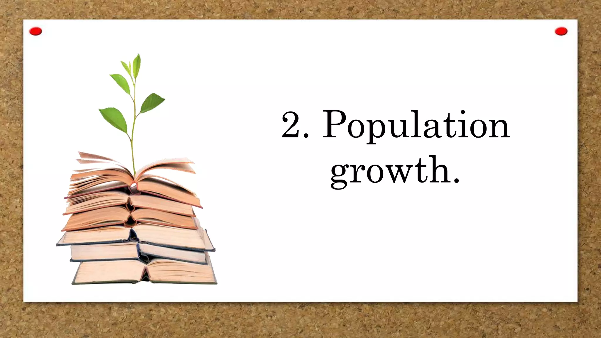 2. Population
growth.
 