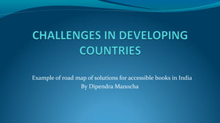 Example of road map of solutions for accessible books in India
By Dipendra Manocha
 