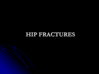 HIP FRACTURES
 