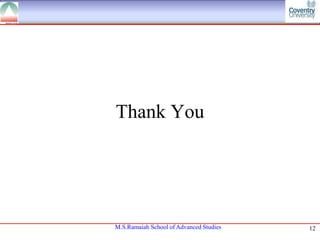 Thank You

M.S.Ramaiah School of Advanced Studies

12

 