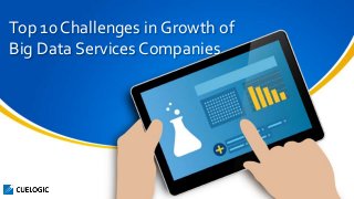 Top 10 Challenges in Growth of
Big Data Services Companies
 
