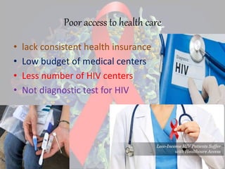 Limited Resources for HIV Prevention
• Inadequate funds
• Less volunteers for spreading awareness
• Lack of importance fro...
