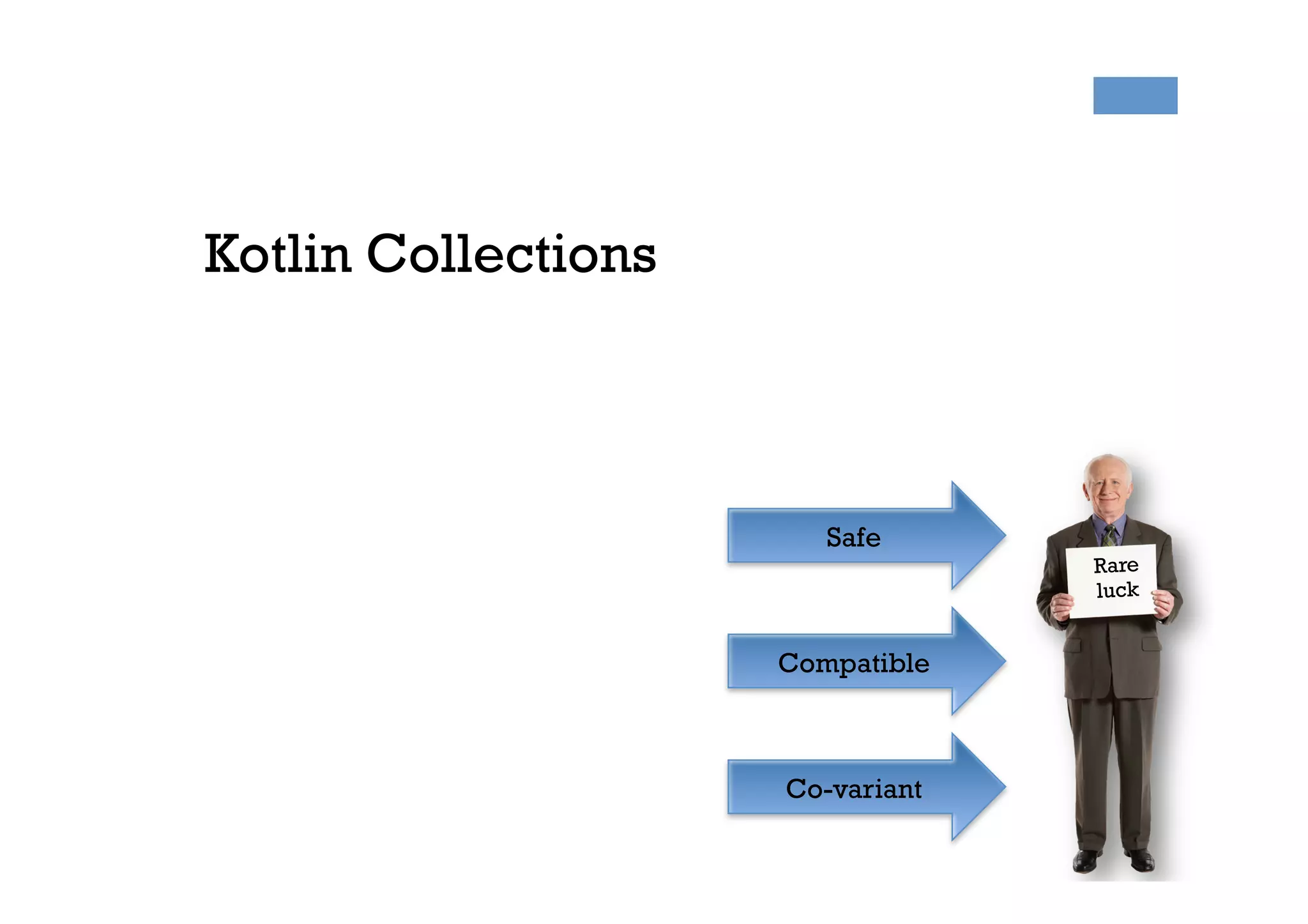 Rare
luck
Kotlin Collections
Safe
Compatible
Co-variant
 