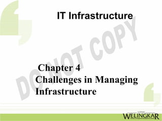 IT Infrastructure




 Chapter 4
Challenges in Managing
Infrastructure
 