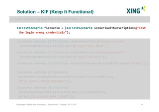 Solution – KIF (Keep It Functional)
16Challenges in Mobile Test Automation | Daniel Knott | Potsdam, 15.11.2011
+	
  (id)s...