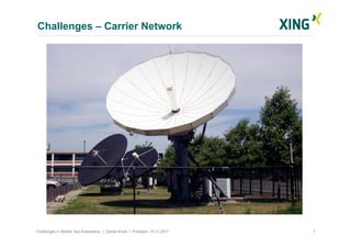 Challenges – Carrier Network
7Challenges in Mobile Test Automation | Daniel Knott | Potsdam, 15.11.2011
 