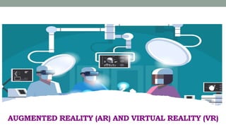 AUGMENTED REALITY (AR) AND VIRTUAL REALITY (VR)
 