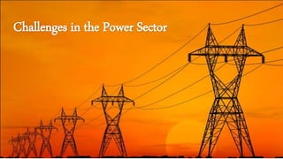 Challenges in the Power Sector
 