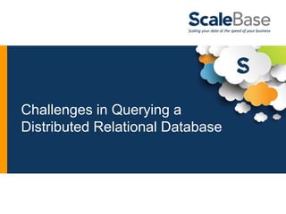 Challenges in Querying a
Distributed Relational Database
 