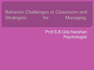 Prof.S.B.Gita Narahari 
Psychologist 
 