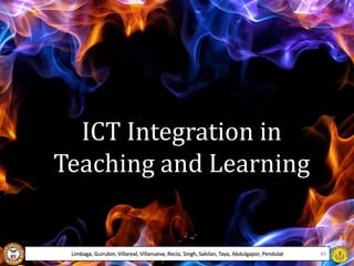 ICT Integration in
Teaching and Learning
Limbaga, Guirubin, Villareal, Villanueva, Recio, Singh, Sakilan, Taya, Abdulgapor, Pendulat 49
 