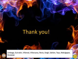 Limbaga, Guirubin, Villareal, Villanueva, Recio,
Singh, Sakilan, Taya, Abdulgapor, Pendulat
55
Limbaga, Guirubin, Villareal, Villanueva, Recio, Singh, Sakilan, Taya, Abdulgapor,
Pendulat
Thank you!
 