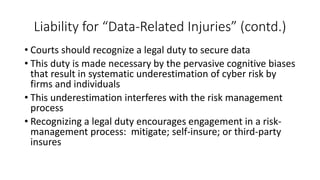 Liability for “Data-Related Injuries” (contd.)
• Courts should recognize a legal duty to secure data
• This duty is made n...