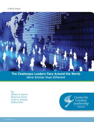 A White Paper

The Challenges Leaders Face Around the World:
More Similar than Different

By:
William A. Gentry
Regina H. Eckert
Sarah A. Stawiski
Sophia Zhao

Issued November 2013

 