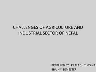 Challenges of agriculture and industrial sector of nepal | PPTX