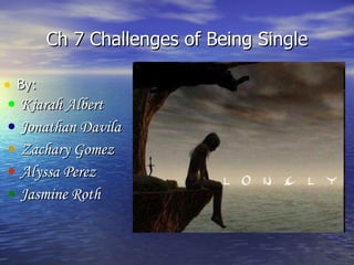 Ch 7 Challenges of Being Single ,[object Object],[object Object],[object Object],[object Object],[object Object],[object Object]