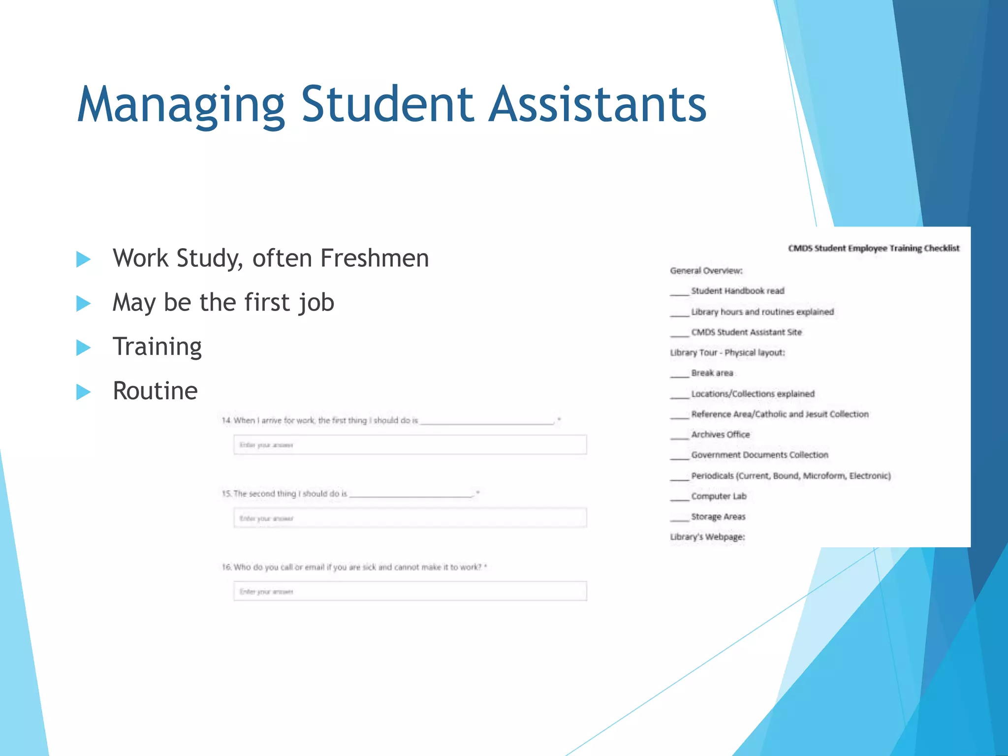 Managing Student Assistants
 Work Study, often Freshmen
 May be the first job
 Training
 Routine
 