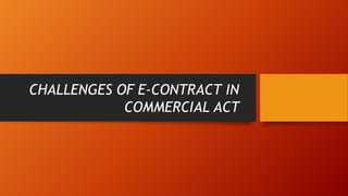 CHALLENGES OF E-CONTRACT IN
COMMERCIAL ACT
 