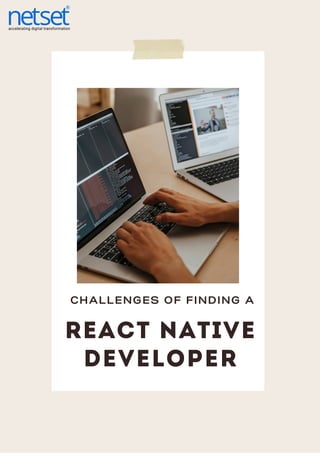 REACT NATIVE
DEVELOPER
CHALLENGES OF FINDING A
 
