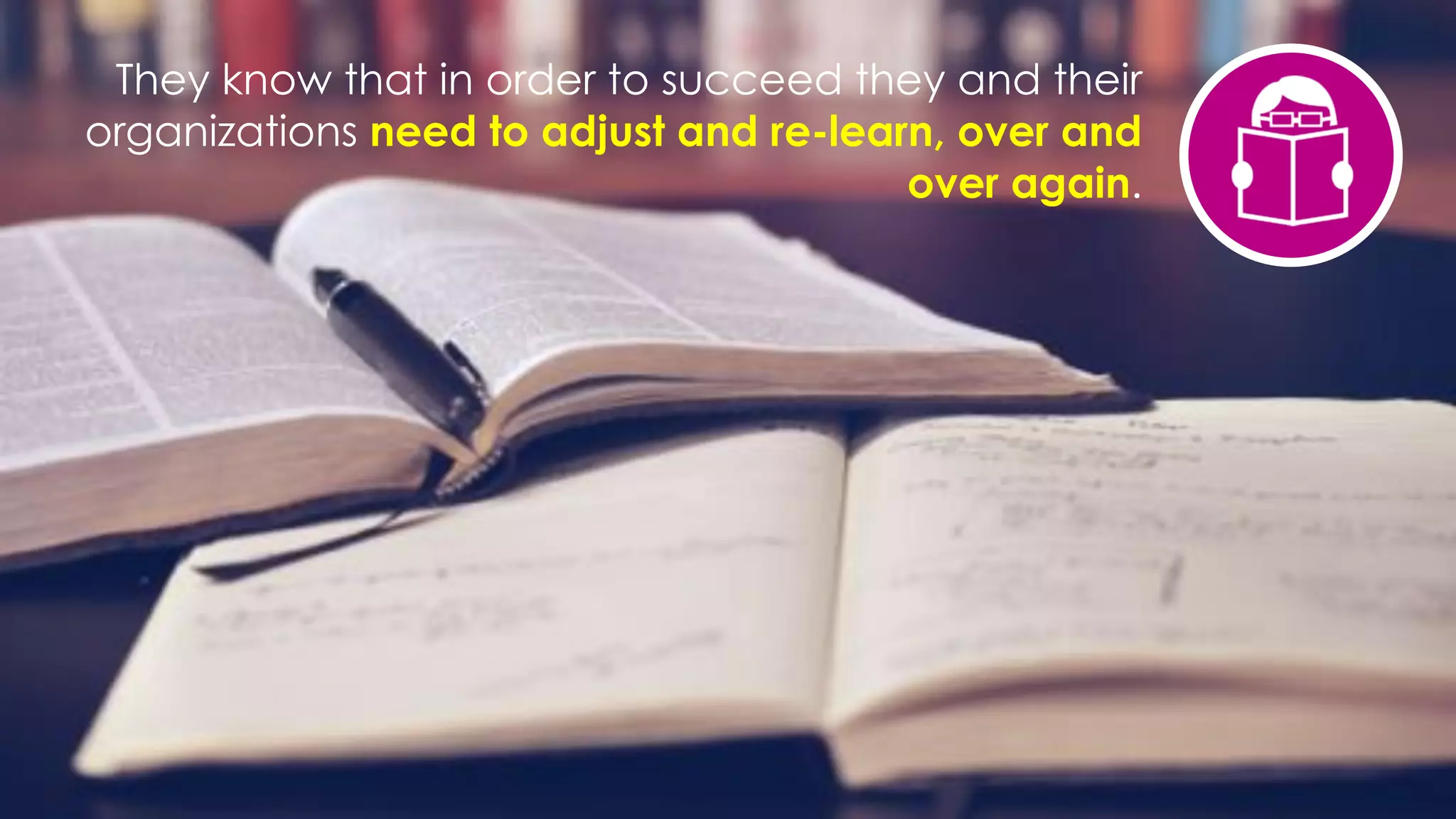 favoriot
They know that in order to succeed they and their
organizations need to adjust and re-learn, over and
over again.
 