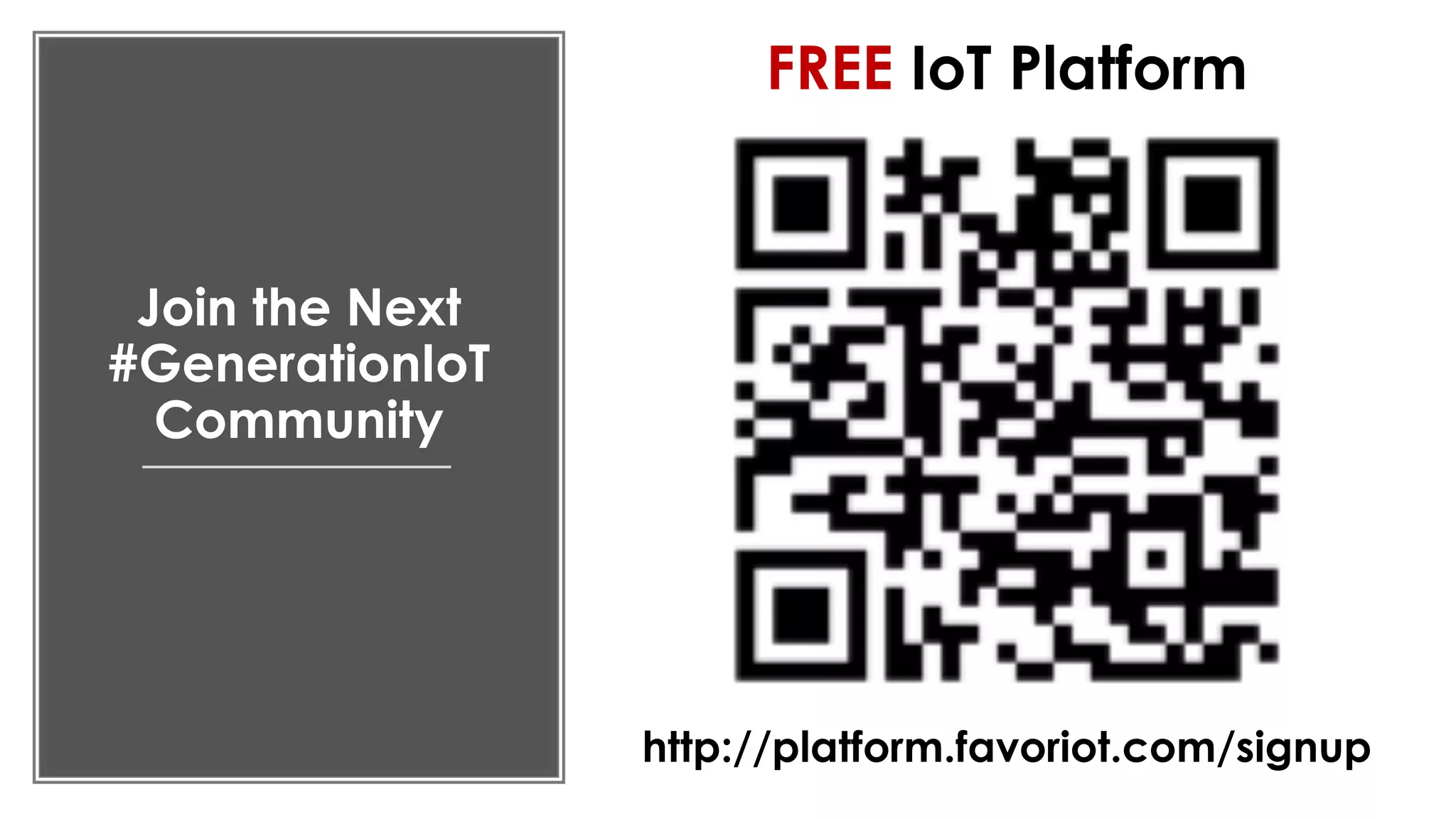 favoriot
Join the Next
#GenerationIoT
Community
http://platform.favoriot.com/signup
FREE IoT Platform
 