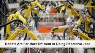 favoriot
Robots Are Far More Efficient At Doing Repetitive Jobs
 