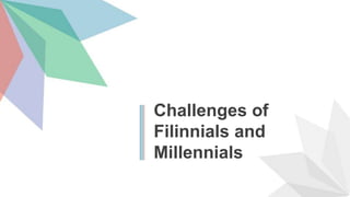 Challenges of
Filinnials and
Millennials
 