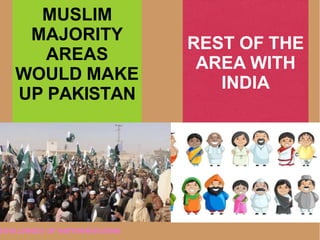 MUSLIM
MAJORITY
AREAS
WOULD MAKE
UP PAKISTAN
REST OF THE
AREA WITH
INDIA
CHALLENGES OF NATION BUILDING
 