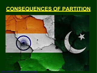 CONSEQUENCES OF PARTITION
CHALLENGES OF NATION BUILDING
 