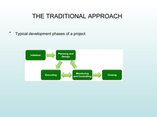 THE TRADITIONAL APPROACH

•   Typical development phases of a project
 