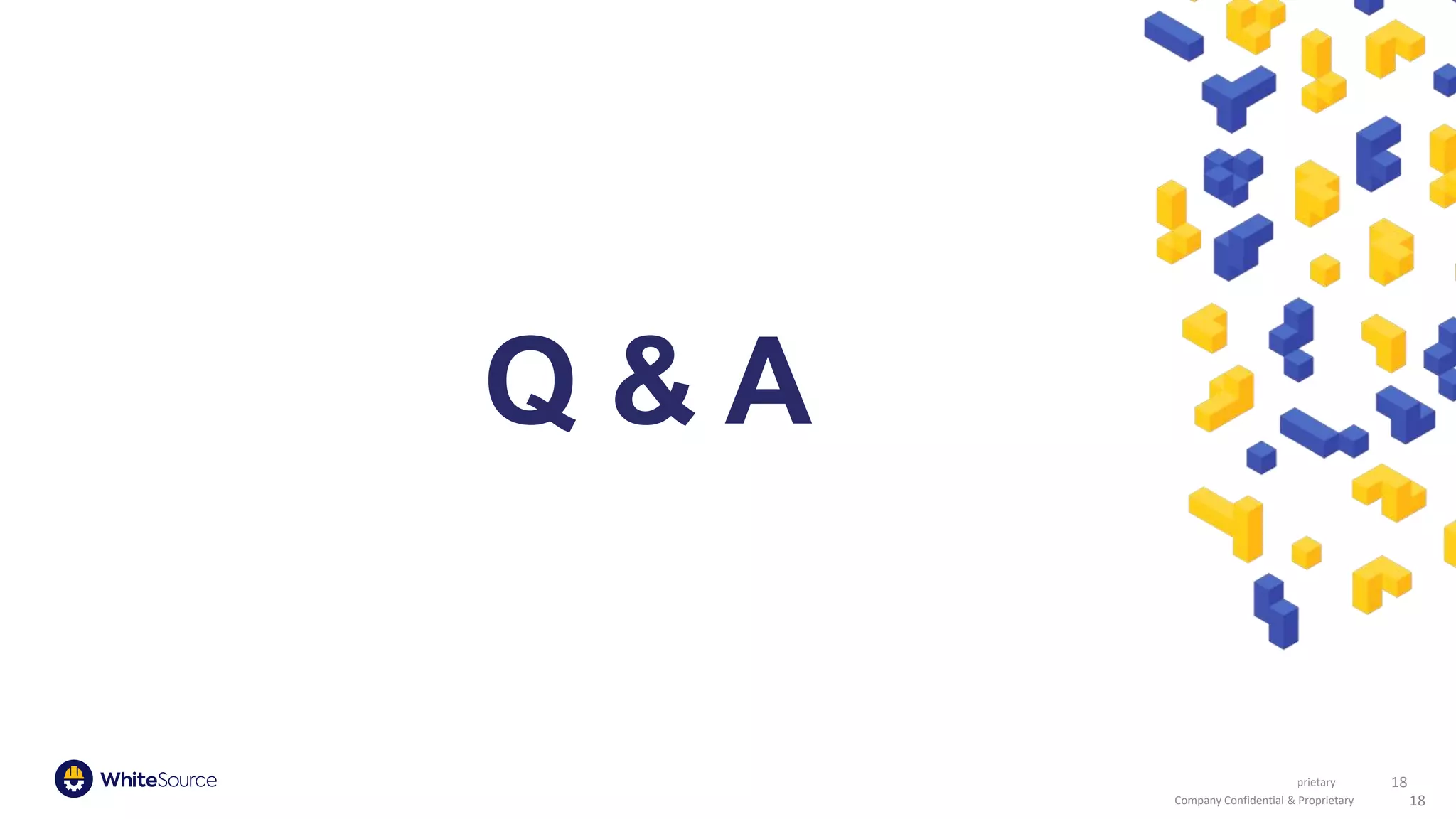 Company Confidential & Proprietary
Company Confidential & Proprietary 18
18
Q & A
 