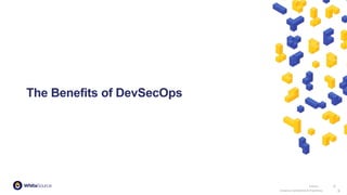 Company Confidential & Proprietary
Company Confidential & Proprietary 6
6
The Benefits of DevSecOps
 